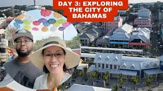 Day 3: Cruising & Exploring the City of NASSAU Bahamas