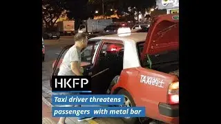 Hong Kong taxi driver threatens passengers with metal bar