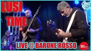 Lusi il Lupo - Time Live @ Barone Rosso  Feat. Lele Melotti & Valter Vincenti