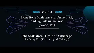 Keynote Talk 2 - The Statistical Limit of Arbitrage - Dacheng Xiu, University of Chicago