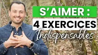 4 EXERCICES INDISPENSABLES : Comment S'AIMER SOI MEME (AMOUR DE SOI, APPRENDRE à s'aimer)