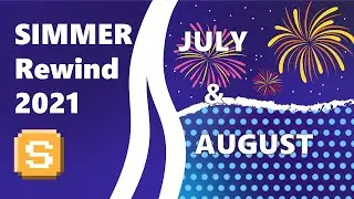 SIMMER Rewind | July & August 2021
