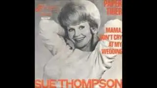 Don't try to change me baby- Sue Thompson