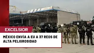 M&eacute;xico traslada a 37 reos a Estados Unidos por delincuencia organizada