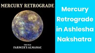 Mercury Retrograde in Ashlesha Nakshatra - July 26, 2018 to August 19, 2018 -All Ascendants