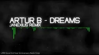 Artur B - Dreams (Janexius Remix) [LMMS Opus 2nd Year Anniversary Remix Competition]