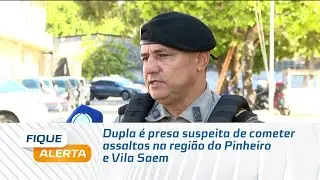 Dupla é presa suspeita de cometer assaltos na região do Pinheiro e Vila Saem