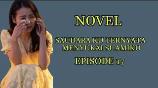 EPISODE 17.||SAUDARA KU TERNYATA MENYUKAI SUAMIKU.
