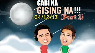 GABI NA GISING NA APRIL 12, 2013 (Part 1)