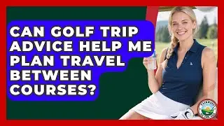 Can Golf Trip Advice Help Me Plan Travel Between Courses? | Fairways of the USA