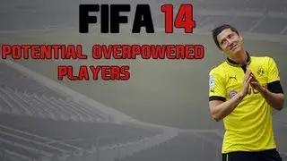 Fifa 14 | Potential Overpowered Players