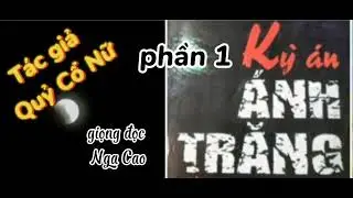 KỲ ÁN ÁNH TRĂNG phần 1. Điều kỳ lạ ở phòng thực nghiệm giải phẫu. @truyendocNgaCao
