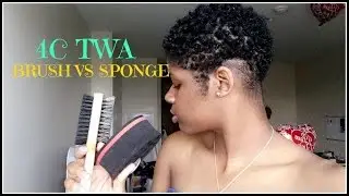4C TWA HAIR TUTORIAL || BRUSH VS SPONGE METHOD