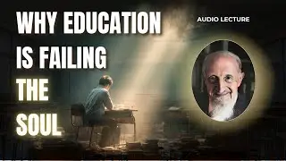 Why Modern Education Is Failing Us | A Psychospiritual Perspective