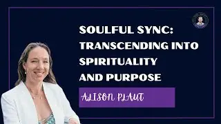 Soulful Sync: Transcending into Spirituality and Purpose with Alison Plaut