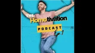 The Homotivation Podcast EP 1