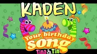 Tina&Tin Happy Birthday KADEN (Personalized Songs For Kids) #PersonalizedSongs