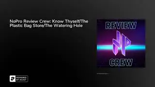 NoPro Review Crew: Know Thyself/The Plastic Bag Store/The Watering Hole