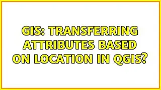 GIS: Transferring attributes based on location in QGIS?