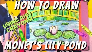 How to Draw an Impressionist Landscape of Claude Monet&rsquo;s Lily Pond and Bridge Using Crayons!