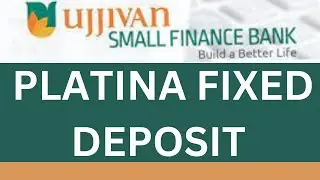 Platina fixed deposit | Platina fd rates 2024 | ujjivan small finance bank