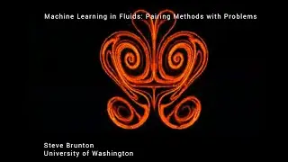 Machine Learning in Fluids: Pairing Methods with Problems (Prof. Steve L. Brunton) &ndash; Part 1