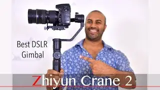 Zhiyun Crane 2 - Best DSLR Gimbal