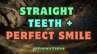 STRAIGHT TEETH + PERFECT SMILE AFFIRMATIONS | BEAUTY AFFIRMATIONS   