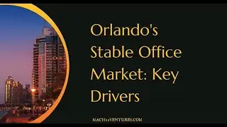 ORLANDO'S STABLE OFFICE MARKET: KEY DRIVERS