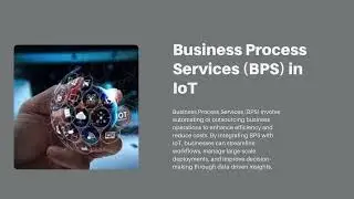 Transforming Industries with IoT, Business Process Services, and Generative AI