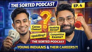 UPSC, Opium Wars and Why Failure Early in Life Is Important? | The Sorted Podcast Ep. 4