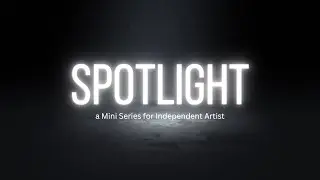 Get Ready For &ldquo;Spotlight&rdquo;! a platform for Independent Artist