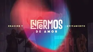 ENFERMOS DE AMOR  | B01 | 19° Congreso de Oración y Avivamiento  | Octubre 25 / 2023