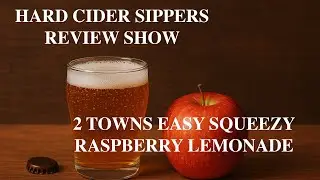 Hard Cider Sippers Show: 2 Towns Easy Squeezy Raspberry Lemonade Cider Review