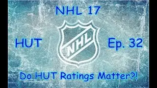 Do HUT Ratings Matter?! | NHL 17 HUT | Ep 32