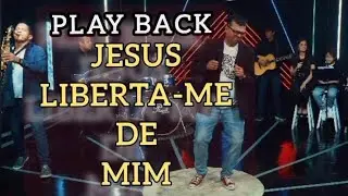 JESUS LIBERTA-ME DE MIM (PLAYBACK)