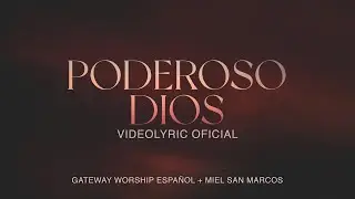 Poderoso Dios | Video Lyric Oficial | Miel San Marcos & Gateway Worship Español