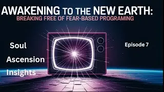 Soul & Earth Ascension - Breaking Free from Fear-Based Programing - Ep. #7