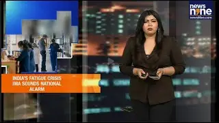 India&rsquo;s Fatigue Crisis: IMA Warns Overworked Doctors Risk Patient Safety | Unmissable | News9