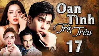 OAN T&Igrave;NH TRỚ TR&Ecirc;U - Tập 17 | Phim Bộ T&igrave;nh Cảm Việt Nam 2025 Đặc Sắc Nhất | HTV Phim Truyện Việt Nam