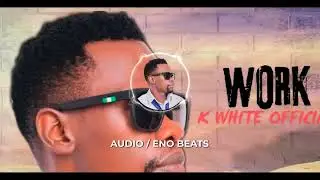 WORK- KWhite Official ( Official HQ Audio)