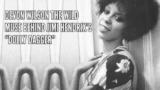Devon Wilson The Wild Muse Behind Jimi Hendrix&rsquo;s &ldquo;Dolly Dagger&rdquo;