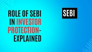 Role of SEBI in Investor Protection-SEBI Explained