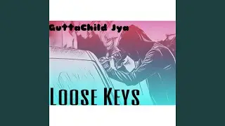 GuttaChild Jya Loose Keys (feat. GuttaChild Jya)