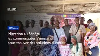 Migration au S&eacute;n&eacute;gal : les communaut&eacute;s s&rsquo;unissent pour trouver des solutions durables