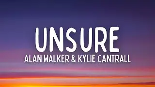 Alan Walker & Kylie Cantrall - Unsure (Lyrics)