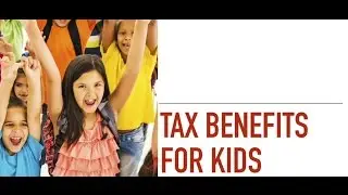 Tax Benefits for Kids.
