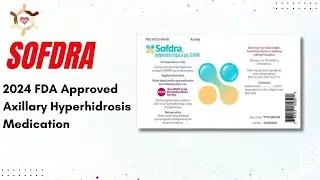 Sofdra  New FDA Approved Medication for Axillary Hyperhidrosis   Excessive Armpit Sweat 2024