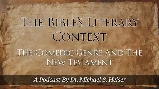 07 The Bible's Literary Context - The Comedic Genre - Dr. Michael Heiser
