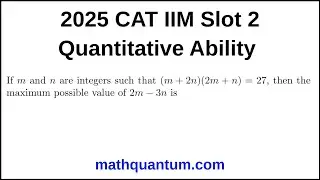 Question 05 2025 CAT IIM Quantitative Ability Slot 2 If m and n are integers such that (m + 2n)(2m +